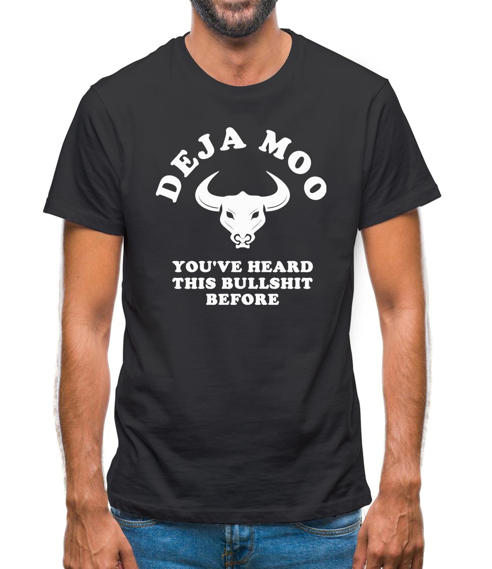 Deja Moo You've Heard This Bullshit Before Mens T-Shirt