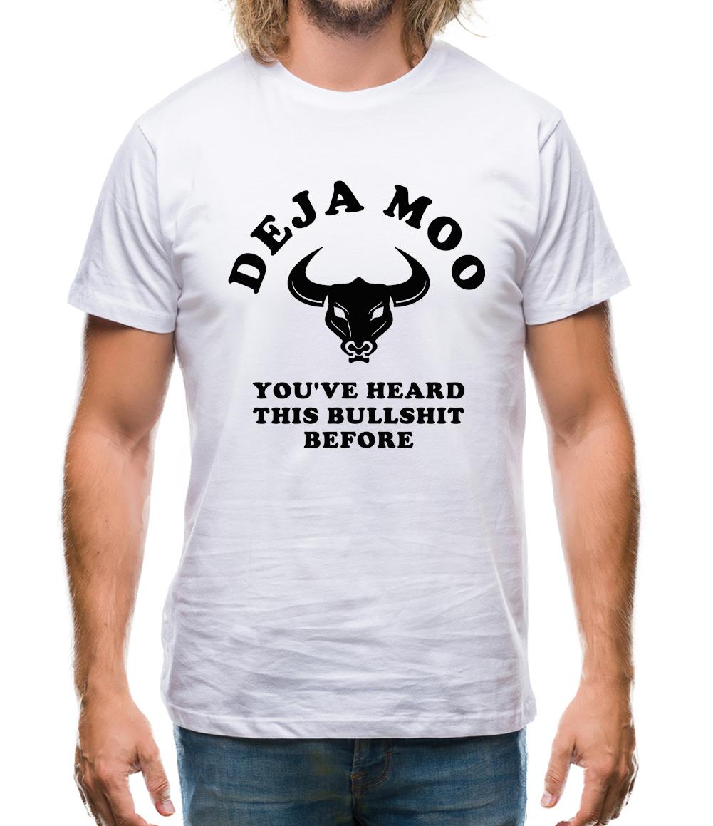 Deja Moo You've Heard This Bullshit Before Mens T-Shirt