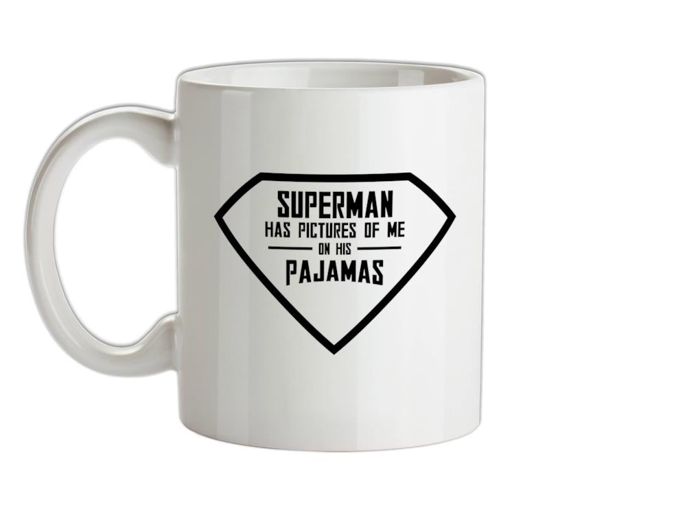 Superman Has Pictures Of Me On His Pajamas Ceramic Mug