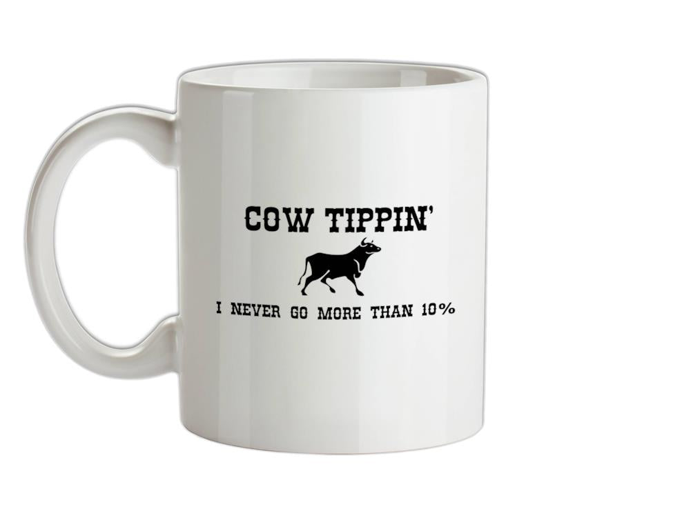 Cow Tippin' I Never Go More Than Ten Percent Ceramic Mug