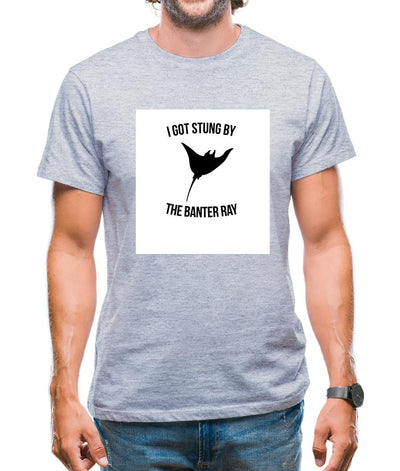 I Got Stung By The Banter Ray Mens T-Shirt