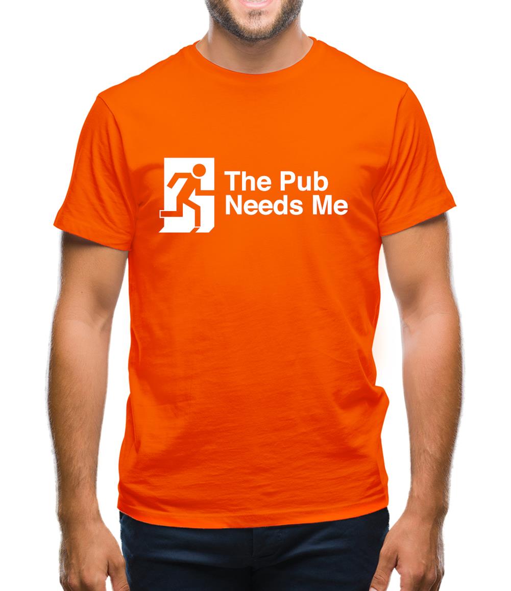 The Pub Needs Me Mens T-Shirt