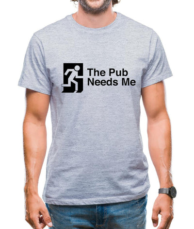 The Pub Needs Me Mens T-Shirt