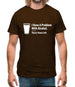 I Have A Problem With Alcohol. There's None Left Mens T-Shirt