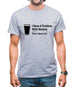 I Have A Problem With Alcohol. There's None Left Mens T-Shirt