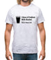 I Have A Problem With Alcohol. There's None Left Mens T-Shirt