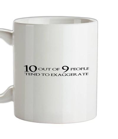 Ten Out Of Nine People Tend To Exaggerate Ceramic Mug