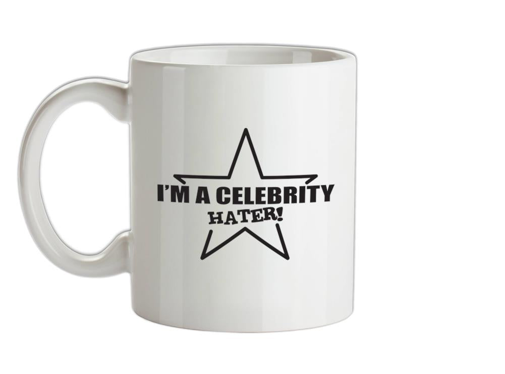 I'm A Celebrity Hater Ceramic Mug