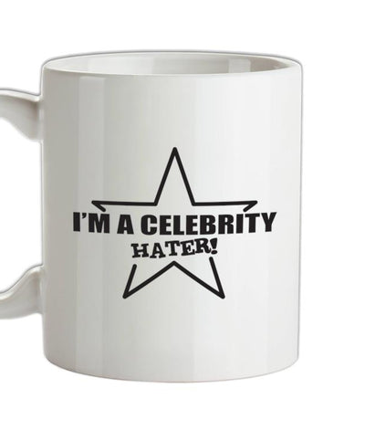 I'm A Celebrity Hater Ceramic Mug