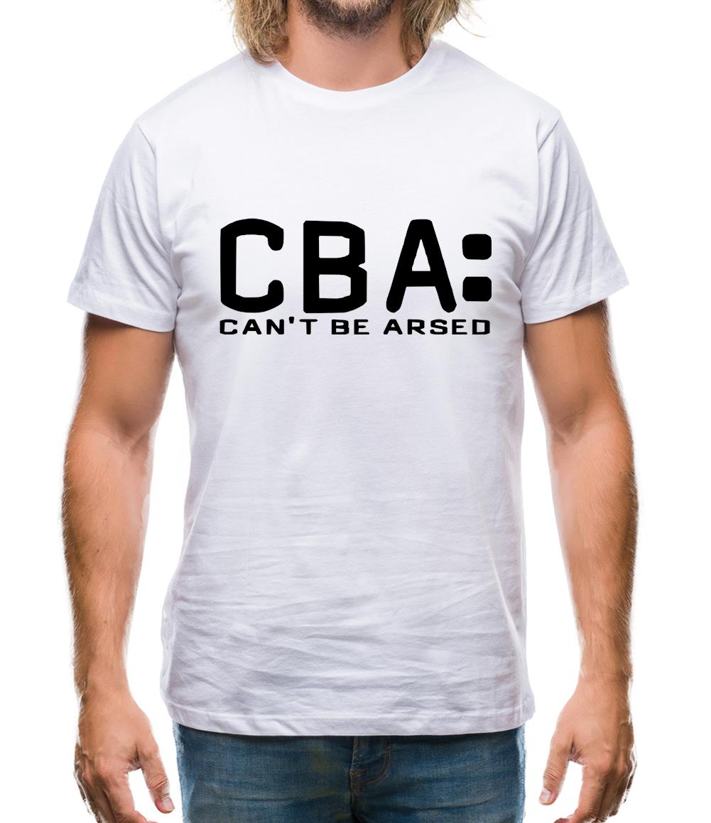 CBA Can't Be Arsed Mens T-Shirt