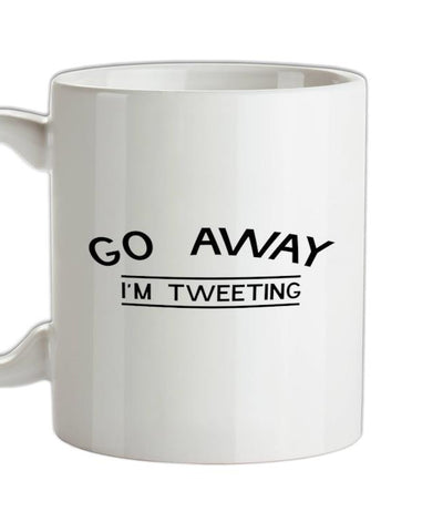 Go Away I'm Tweeting Ceramic Mug