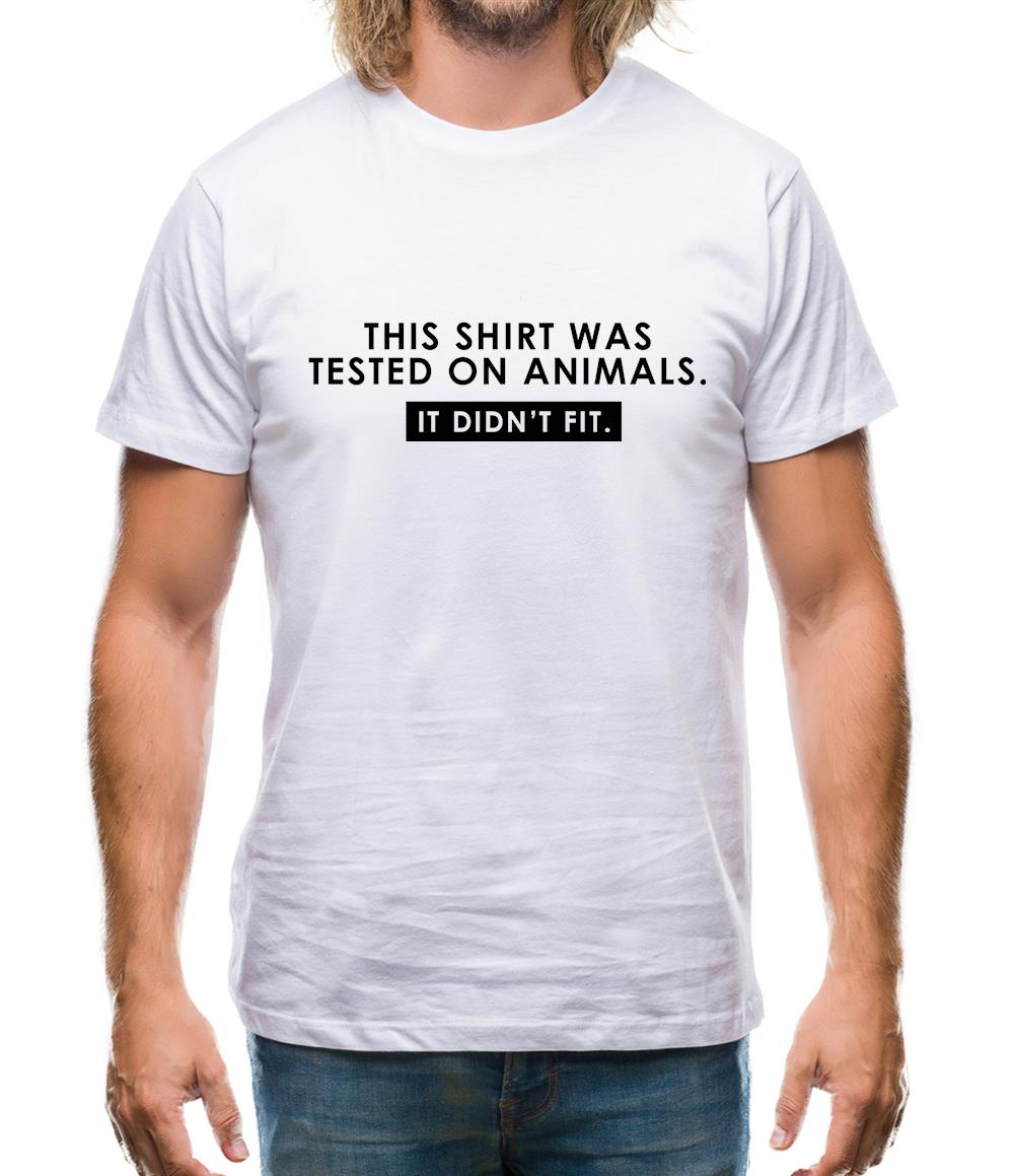 This Shirt Was Tested On Animals. It Didn't Fit. Mens T-Shirt