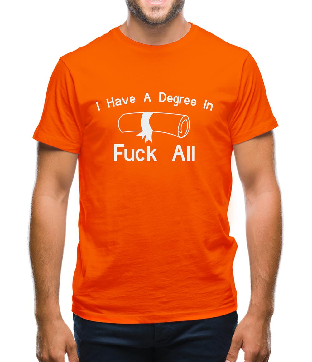 I Have A Degree In Fuck All Mens T-Shirt