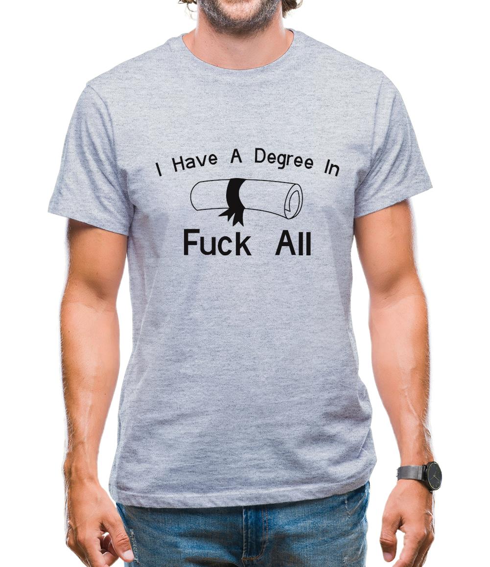 I Have A Degree In Fuck All Mens T-Shirt