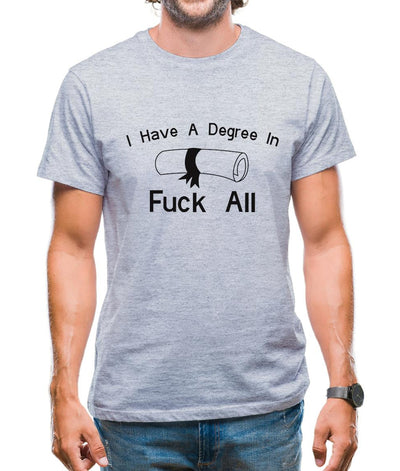I Have A Degree In Fuck All Mens T-Shirt