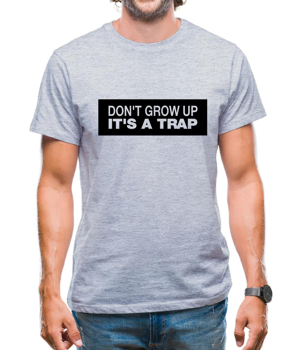 Don't Grow Up It's A Trap Mens T-Shirt