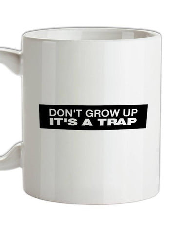 Don't Grow Up It's A Trap Ceramic Mug