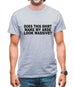 Does This Shirt Make My Arse Look Massive? Mens T-Shirt