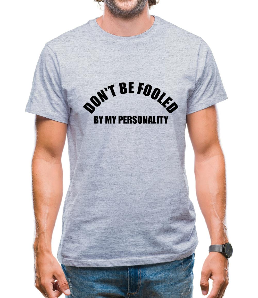 Don't Be Fooled By My Personality Mens T-Shirt