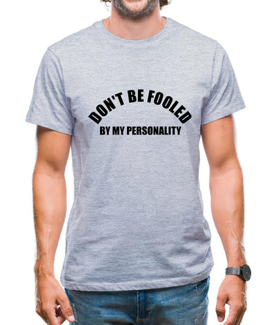 Don't Be Fooled By My Personality Mens T-Shirt
