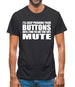 I'll Keep Pushing Your Buttons Until I Find The One That Says Mute Mens T-Shirt