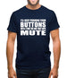 I'll Keep Pushing Your Buttons Until I Find The One That Says Mute Mens T-Shirt
