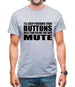 I'll Keep Pushing Your Buttons Until I Find The One That Says Mute Mens T-Shirt
