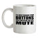 I'll Keep Pushing Your Buttons Until I Find The One That Says Mute Ceramic Mug