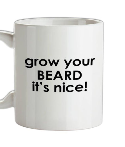 Grow Your Beard It's Nice! Ceramic Mug