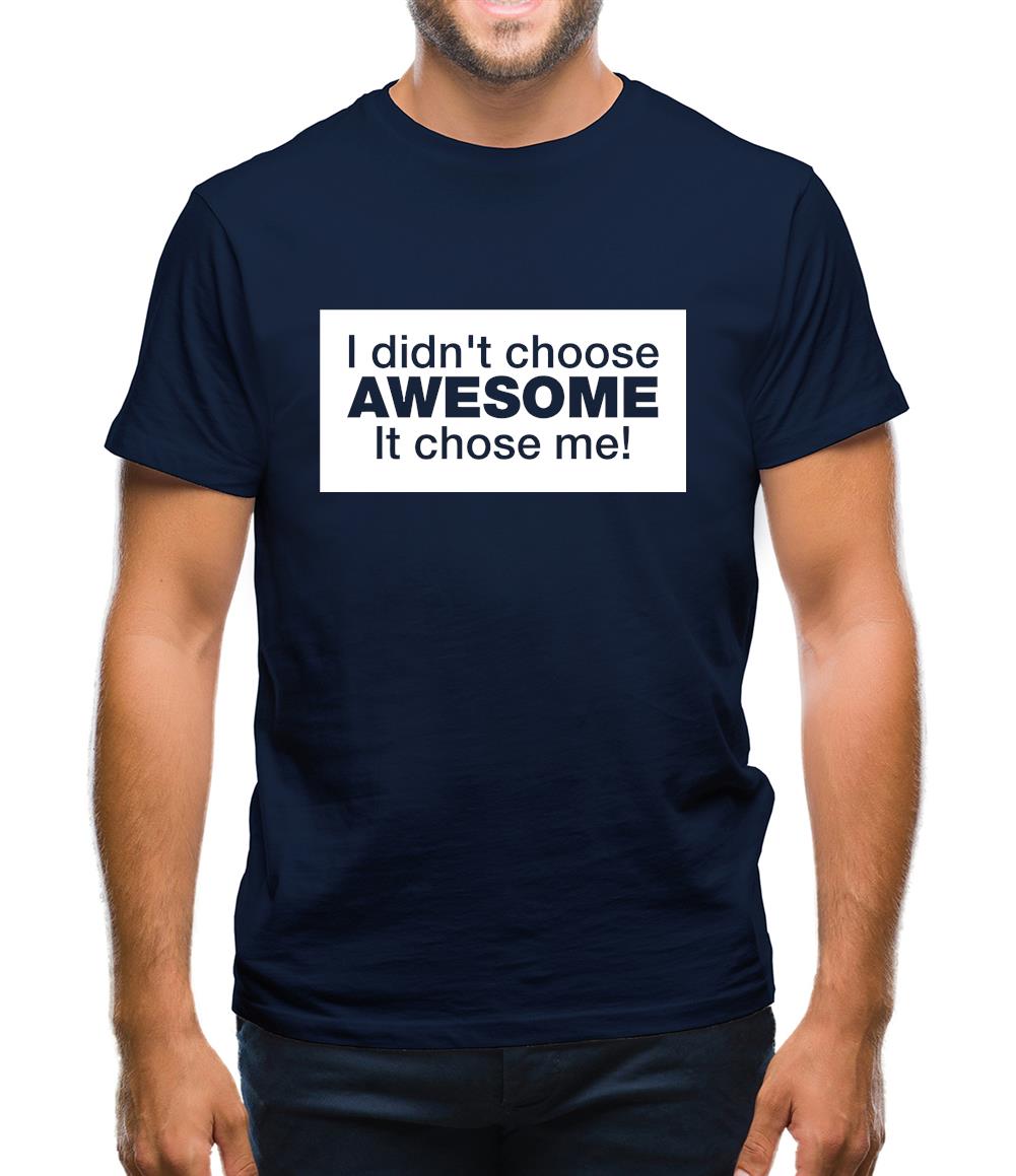 I Didn't Choose Awesome It Chose Me Mens T-Shirt