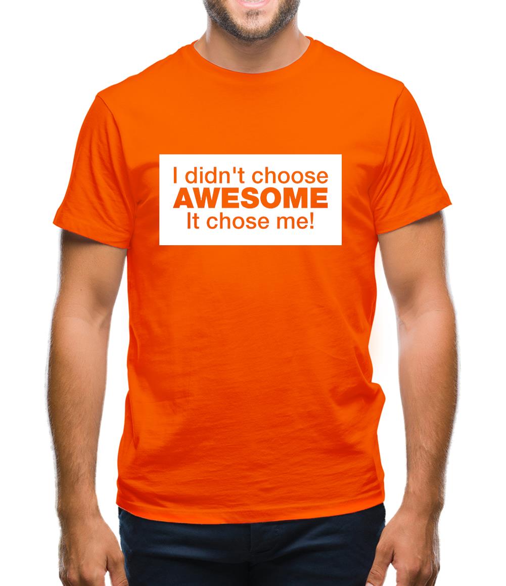 I Didn't Choose Awesome It Chose Me Mens T-Shirt