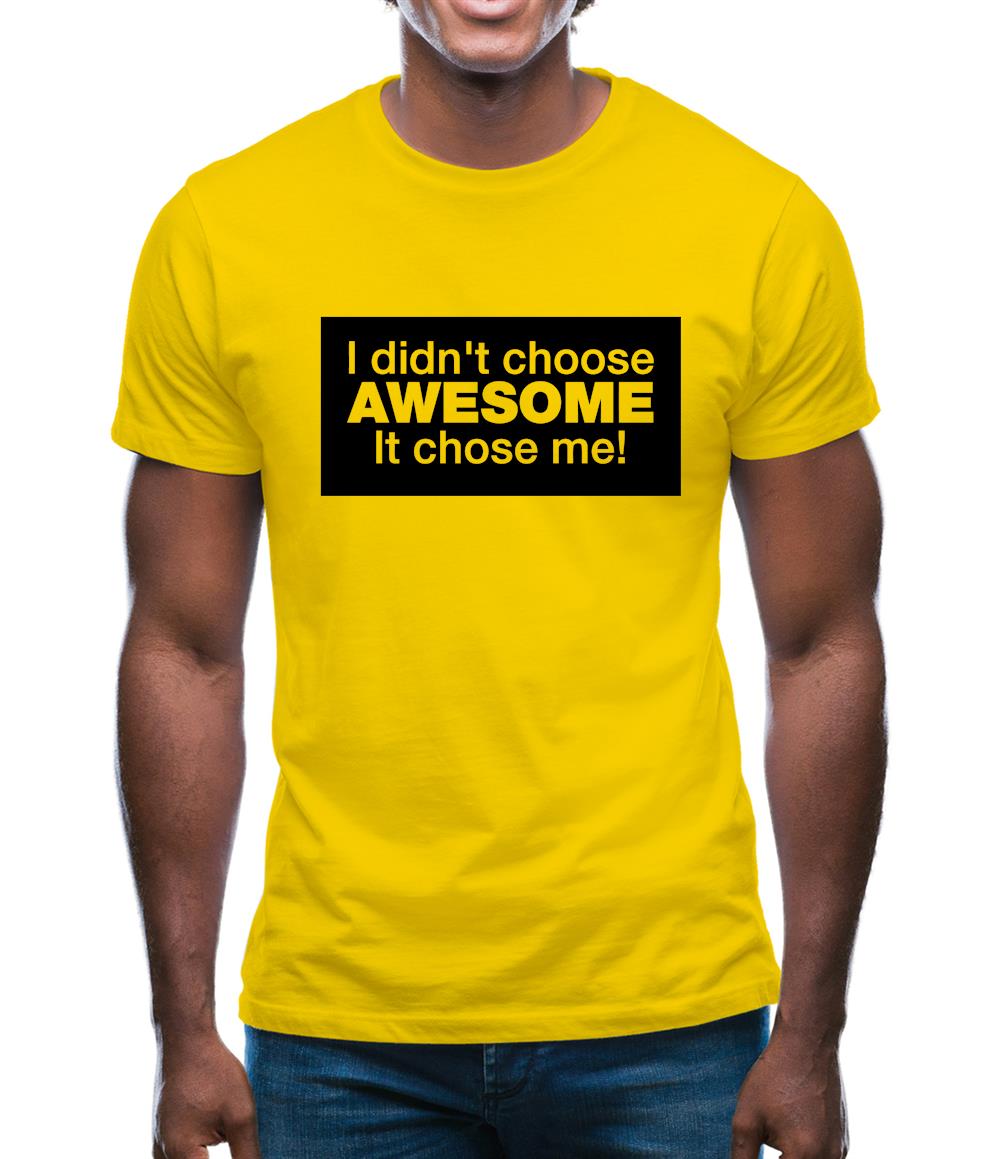 I Didn't Choose Awesome It Chose Me Mens T-Shirt