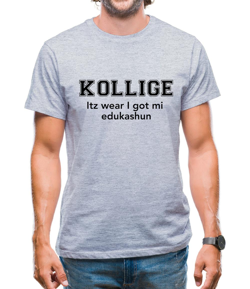 Kollige Itz Wear I Got Mi Edukashun Mens T-Shirt