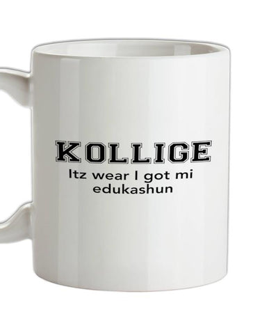 Kollige Itz Wear I Got Mi Edukashun Ceramic Mug