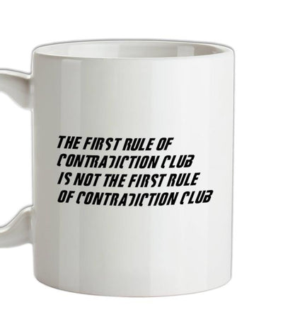 The First Rule Of Contradiction Club Is Not The First Rule Of Contradiction Club Ceramic Mug