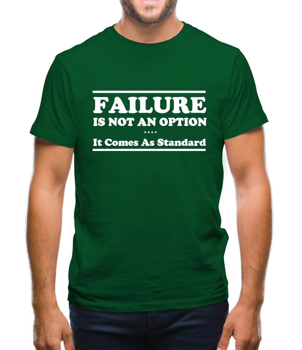 Failure Is Not An Option It Comes As Standard Mens T-Shirt
