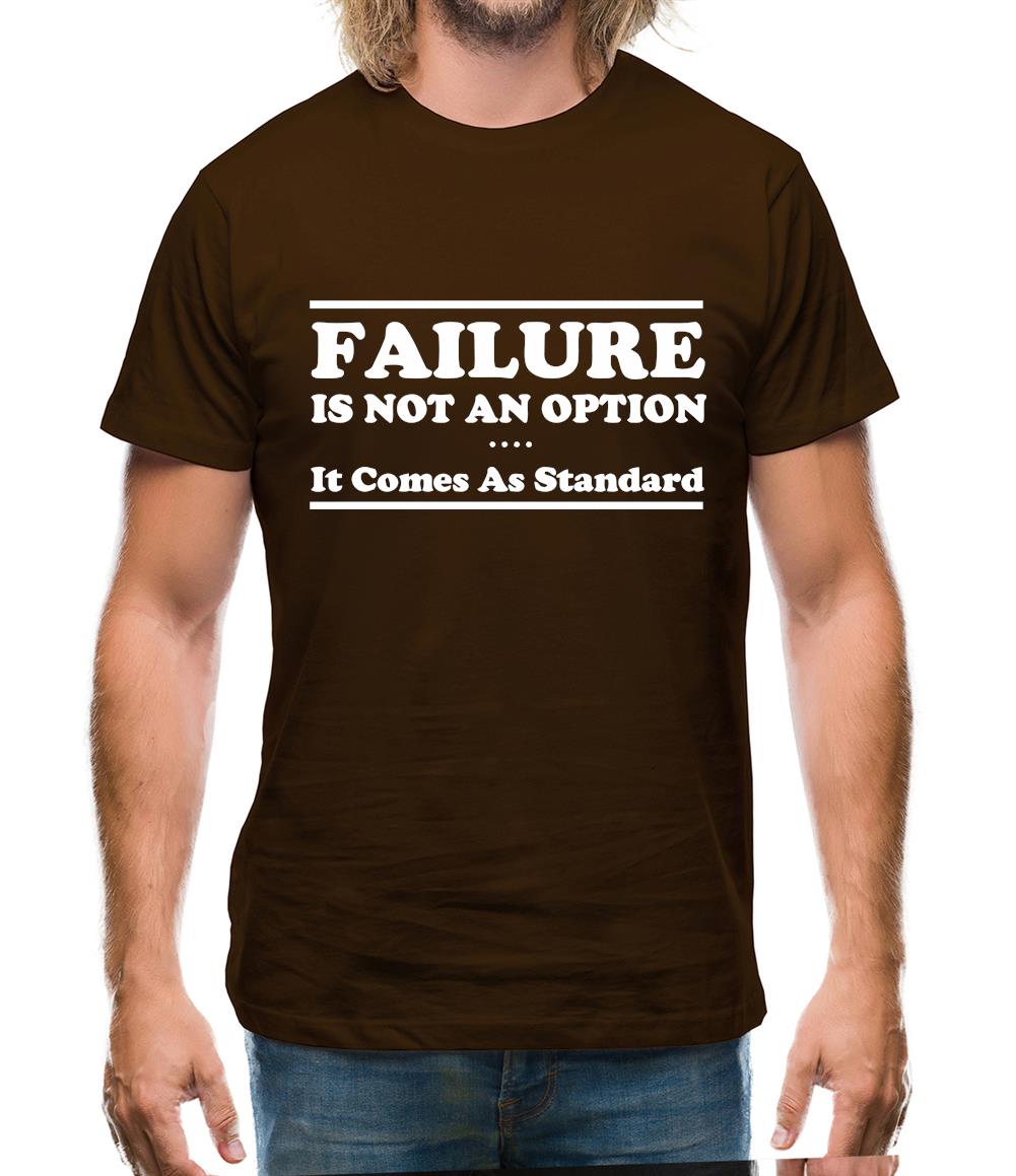 Failure Is Not An Option It Comes As Standard Mens T-Shirt
