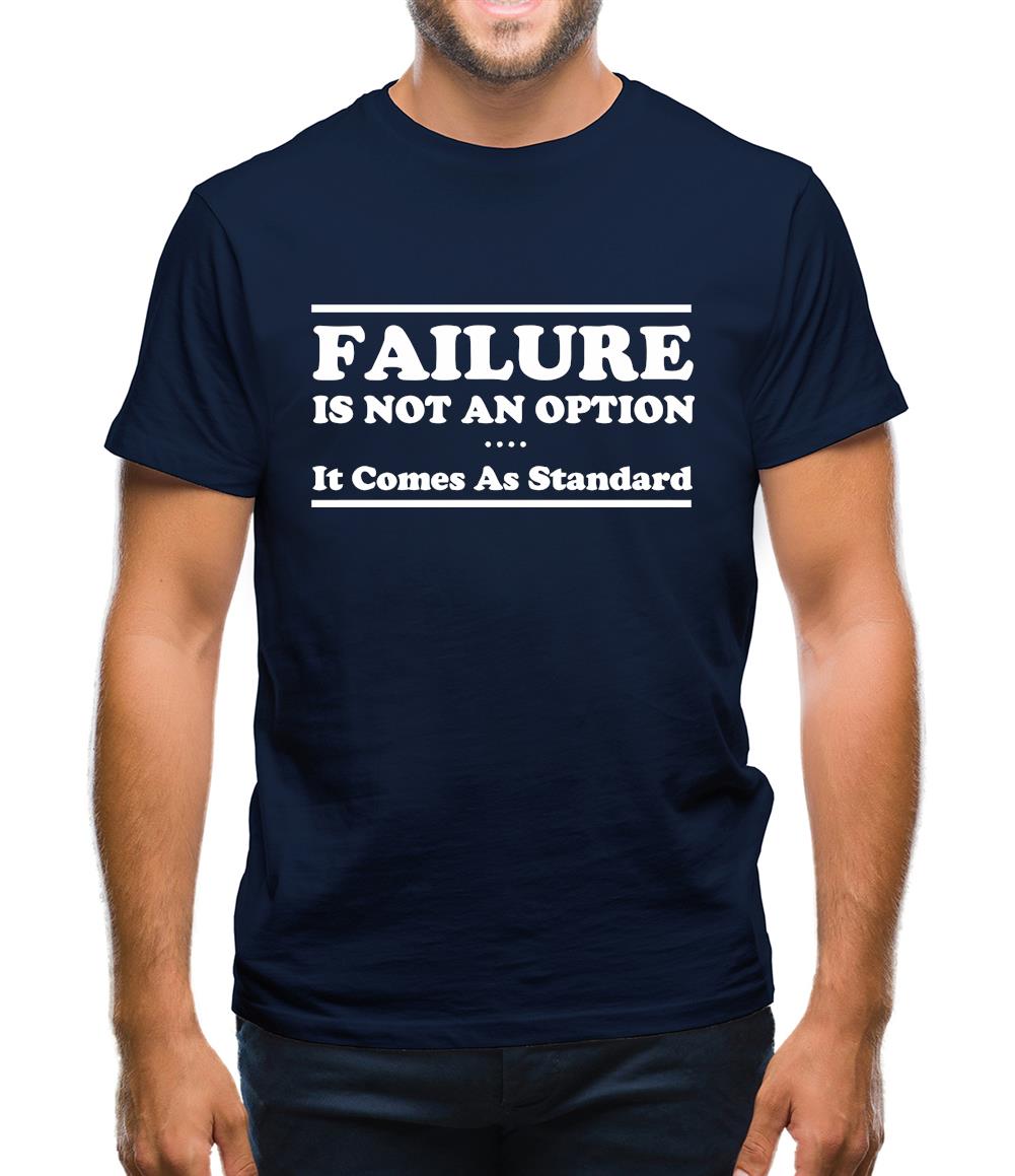 Failure Is Not An Option It Comes As Standard Mens T-Shirt