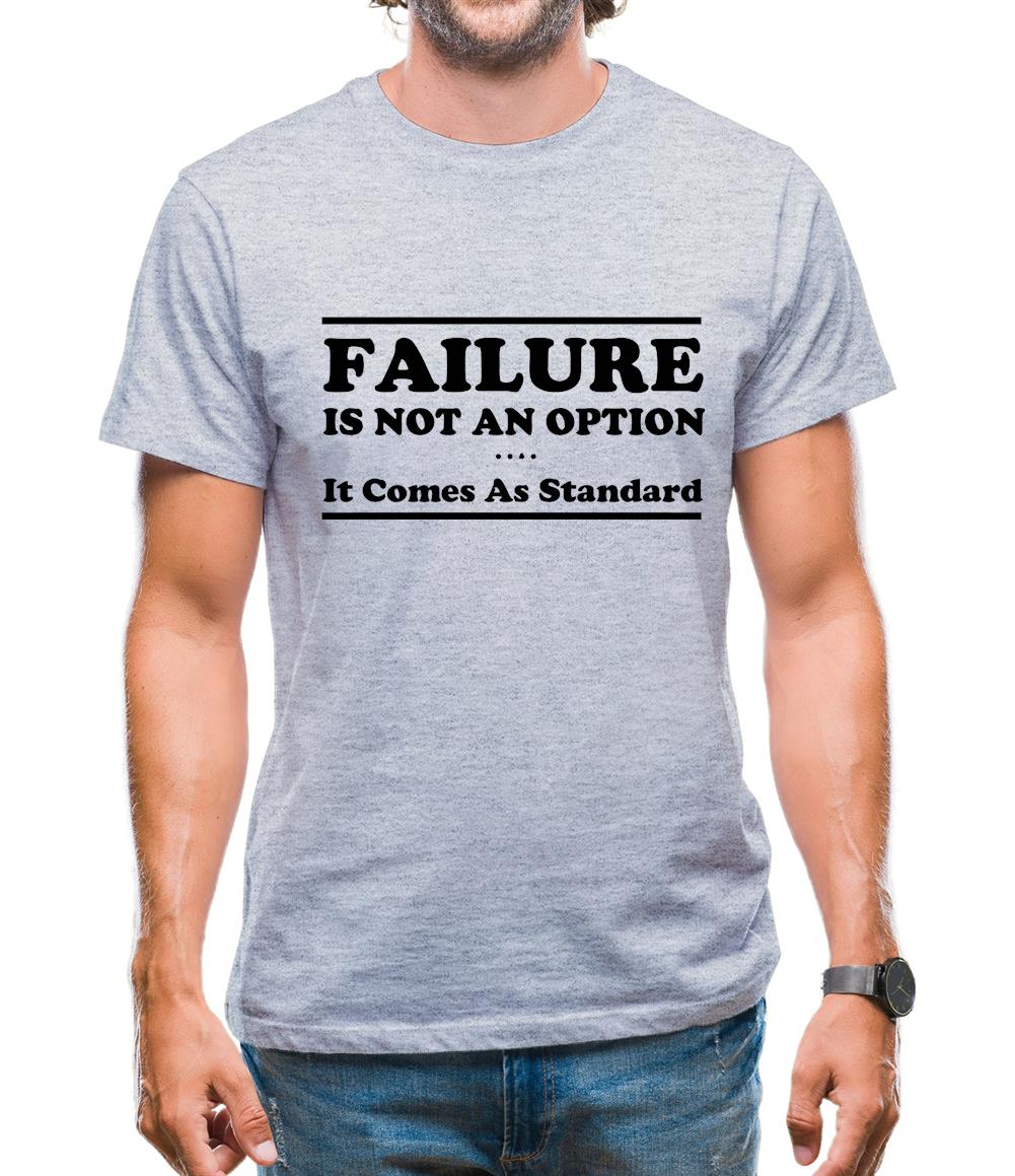 Failure Is Not An Option It Comes As Standard Mens T-Shirt