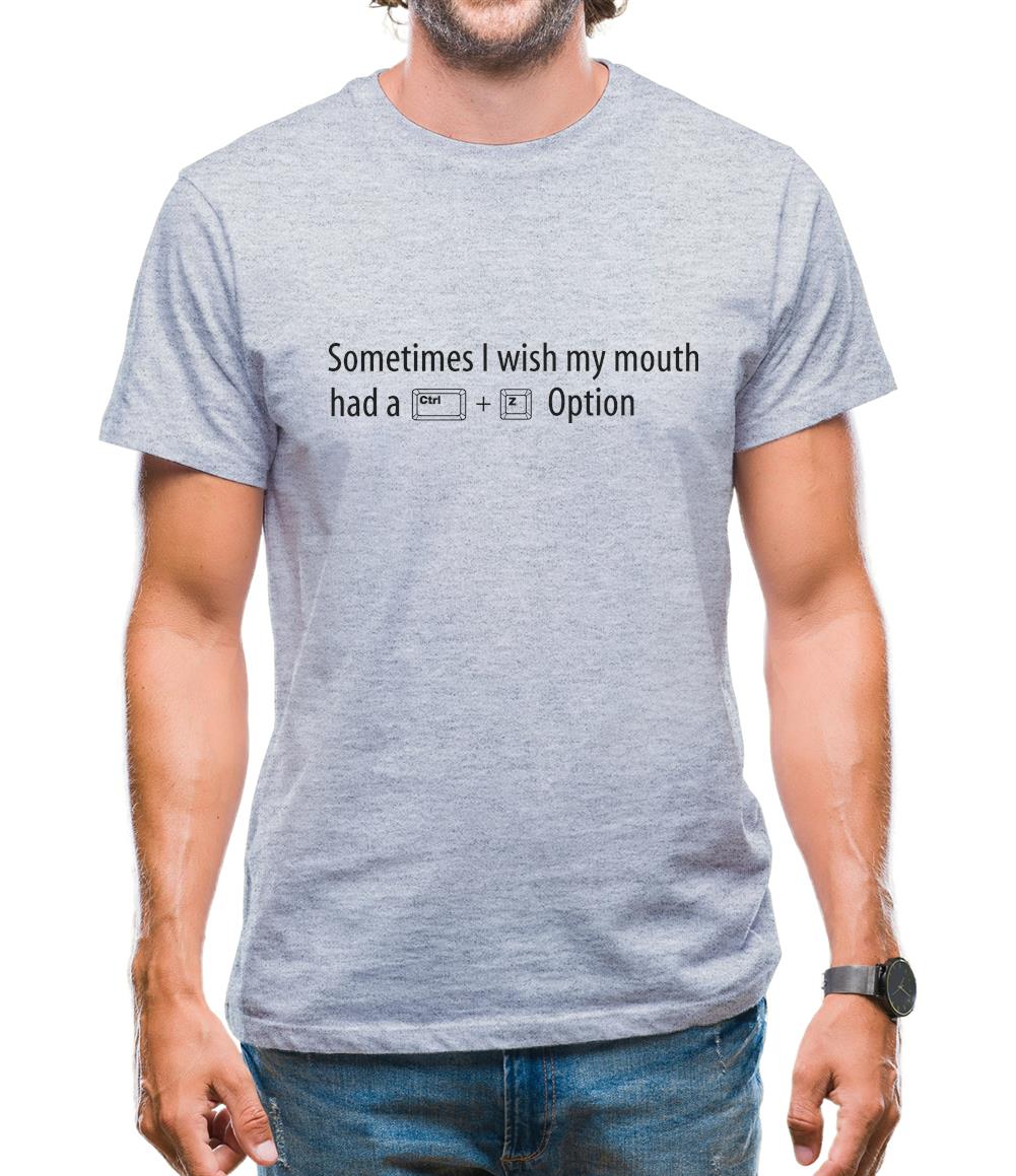 Sometimes I Wish My Mouth Had A Ctrl Z Option Mens T-Shirt