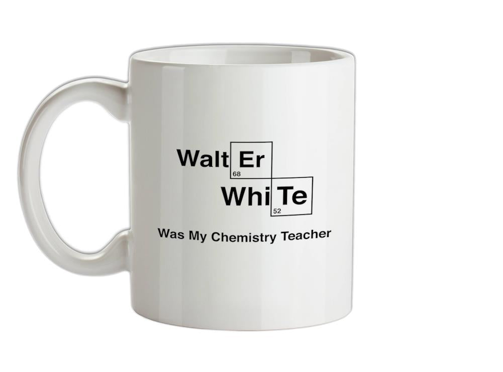 Walter White Was My Chemistry Teacher Ceramic Mug