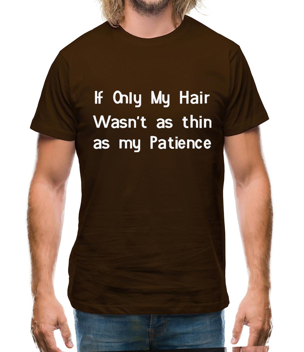 If only my hair wasn't as thin as my patience Mens T-Shirt