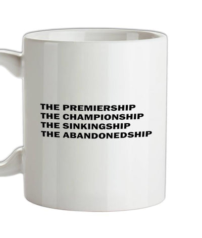 The premiership, the championship, the sinkingship, the abandonship Ceramic Mug