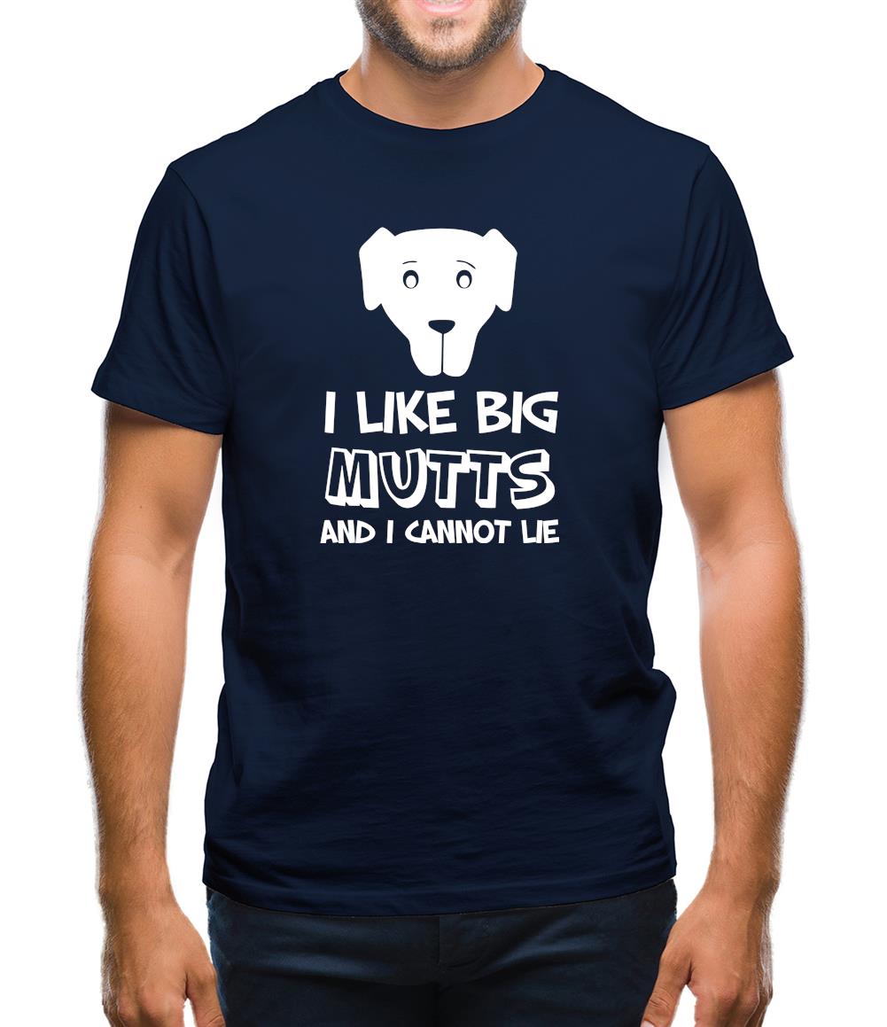 I Like Big Mutts and I cannot Lie Mens T-Shirt