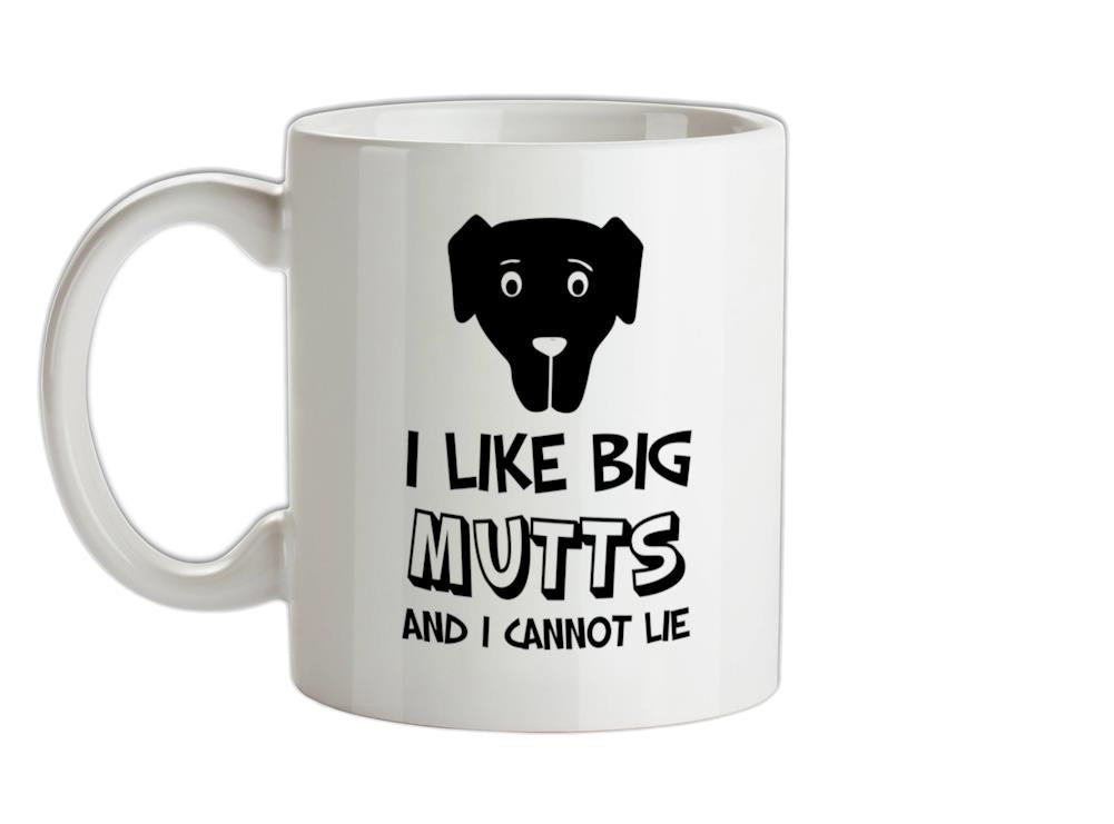 I Like Big Mutts and I cannot Lie Ceramic Mug