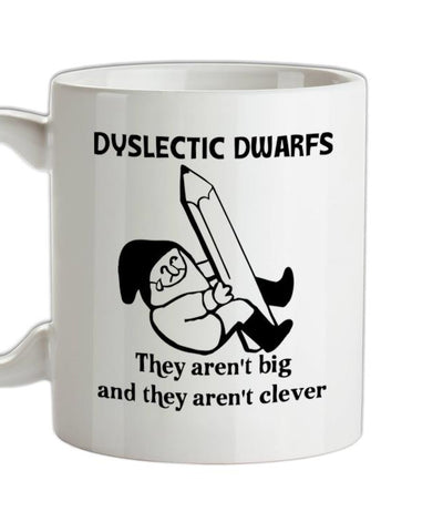 Dyslectic dwarfs. They aren't big and they aren't clever Ceramic Mug