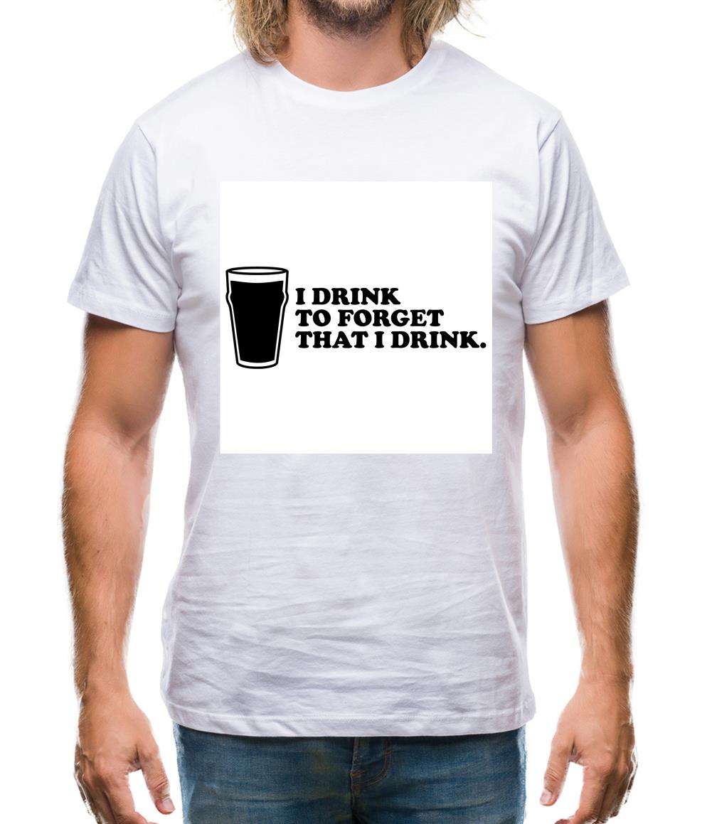 I Drink To Forget That I Drink Mens T-Shirt