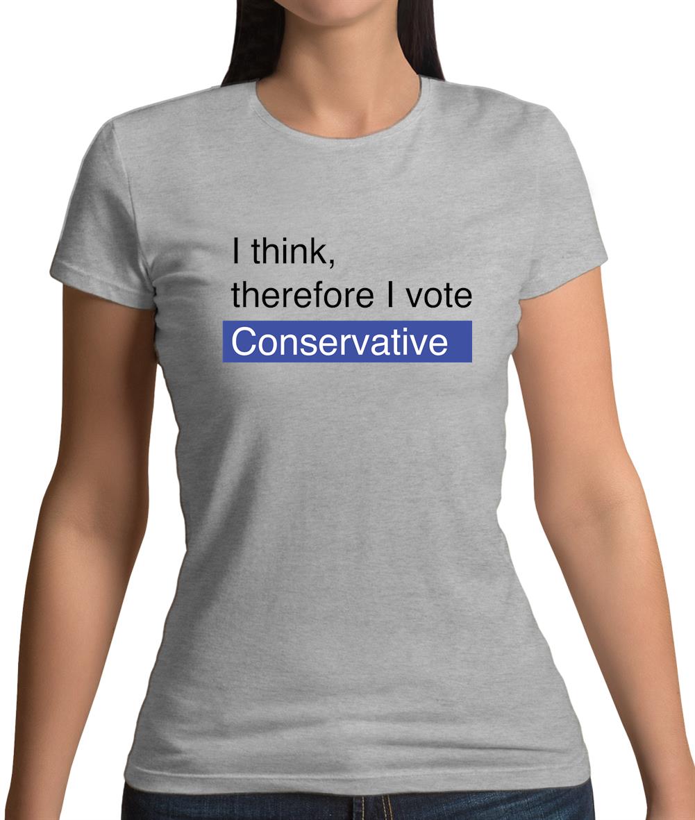 I Think, Therefore I Vote Conservative Womens T-Shirt