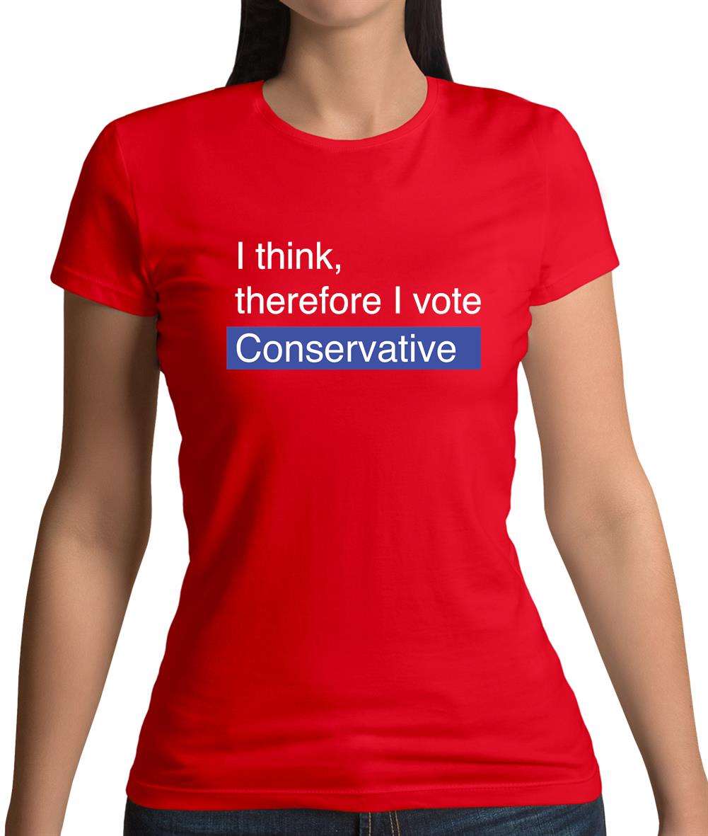 I Think, Therefore I Vote Conservative Womens T-Shirt