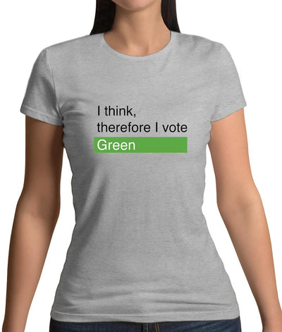 I Think, Therefore I Vote Green Womens T-Shirt
